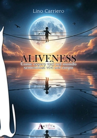 Aliveness. Come essere veri nel mondo sentendosi vivi nel corpo - Librerie.coop