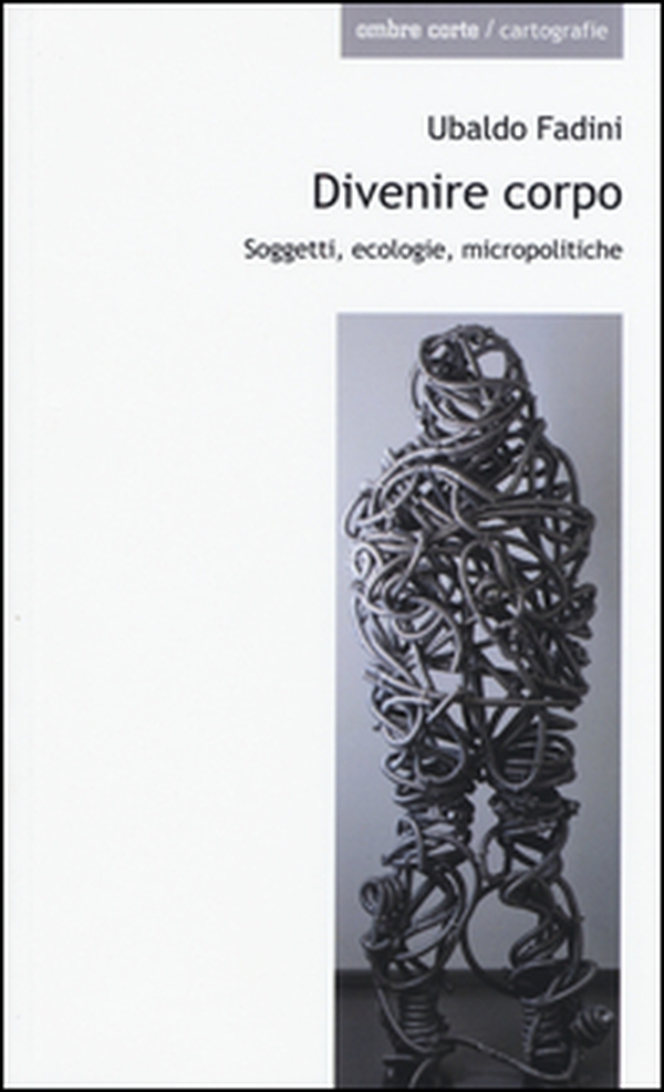 Divenire corpo. Soggetti, ecologie, micropolitiche - Librerie.coop Divenire corpo. Soggetti, ecologie, micropolitiche - Librerie.coop
