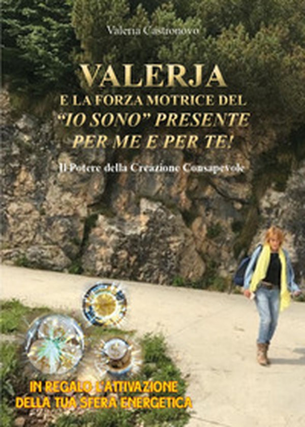 Valerja e la forza motrice del «io sono» presente per me e per te! - Librerie.coop Valerja e la forza motrice del «io sono» presente per me e per te! - Librerie.coop