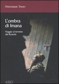 L'ombra di Imana. Viaggio al termine del Ruanda - Librerie.coop