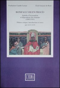 Boniface VIII en procès. Articles d'accusation et deposition des témoins (1303-1311) - Librerie.coop
