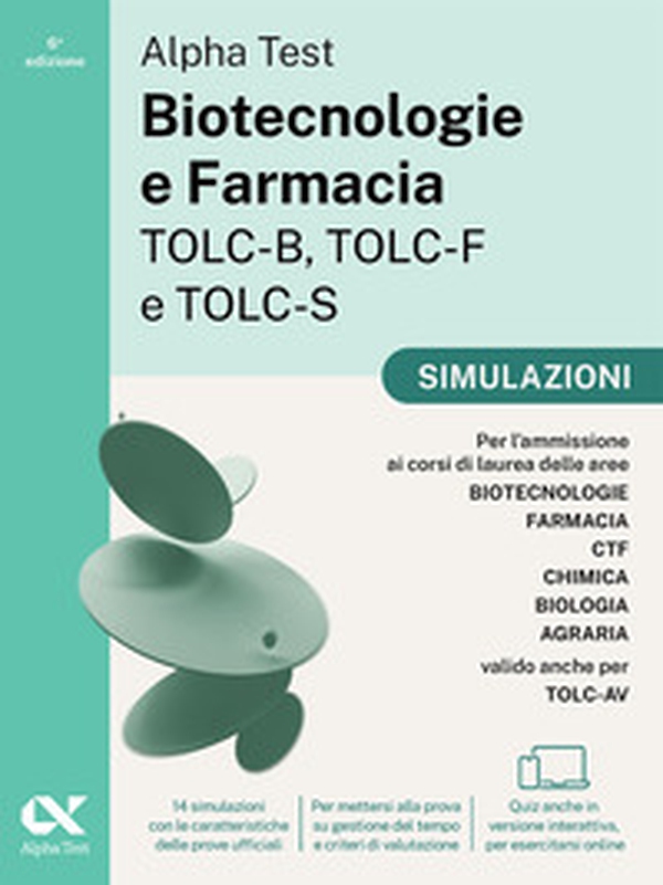 Alpha Test Biotecnologie e Farmacia TOLC-B, TOLC-F e TOLC-S. Simulazioni. Edizione 2025. Per TOLC-B, TOLC-F, TOLC-S, TOLC-AV - Librerie.coop Alpha Test Biotecnologie e Farmacia TOLC-B, TOLC-F e TOLC-S. Simulazioni. Edizione 2025. Per TOLC-B, TOLC-F, TOLC-S, TOLC-AV - Librerie.coop