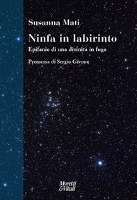 Ninfa in labirinto. Epifanie di una divinità in fuga - Librerie.coop