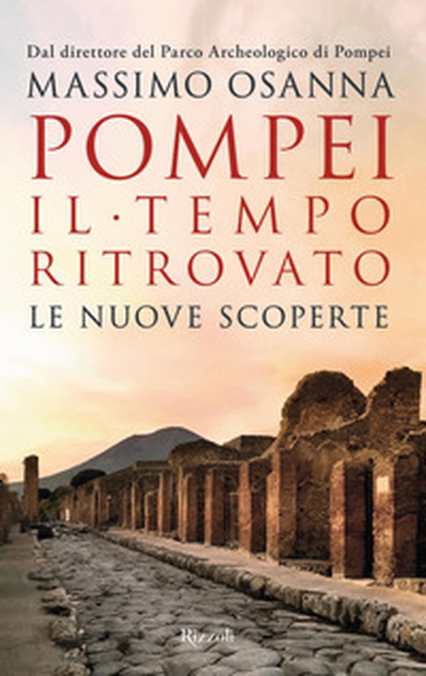 Pompei. Il tempo ritrovato. Le nuove scoperte - Librerie.coop Pompei. Il tempo ritrovato. Le nuove scoperte - Librerie.coop