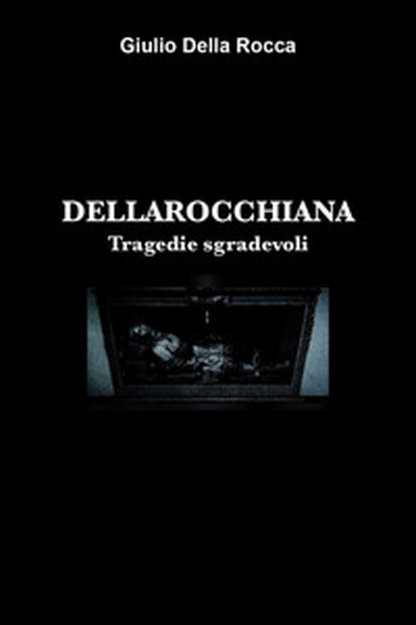 Dellarocchiana. Tragedie sgradevoli - Librerie.coop Dellarocchiana. Tragedie sgradevoli - Librerie.coop