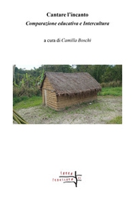 Cantare l'incanto. Comparazione educativa e intercultura - Librerie.coop Cantare l'incanto. Comparazione educativa e intercultura - Librerie.coop