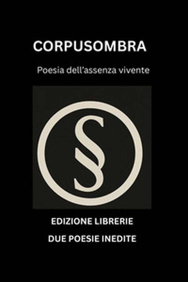 Corpusombra. Poesia dell'assenza vivente - Librerie.coop Corpusombra. Poesia dell'assenza vivente - Librerie.coop