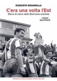 C'era una volta l'Est. Storie di calcio dalla Germania orientale - Librerie.coop