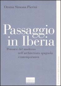 Passaggio in Iberia. Percorsi del moderno nell'architettura spagnola contemporanea - Librerie.coop Passaggio in Iberia. Percorsi del moderno nell'architettura spagnola contemporanea - Librerie.coop