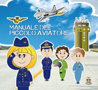 Il manuale del piccolo aviatore - Librerie.coop Il manuale del piccolo aviatore - Librerie.coop