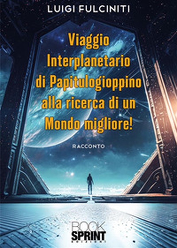 Viaggio interplanetario di Papitulogioppino alla ricerca di un Mondo Migliore! - Librerie.coop Viaggio interplanetario di Papitulogioppino alla ricerca di un Mondo Migliore! - Librerie.coop