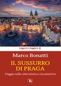Il sussurro di Praga. Viaggio nella città mistica e incantatrice - Librerie.coop