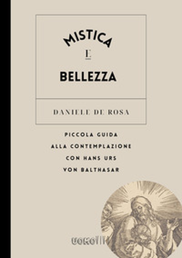 Mistica e bellezza. Piccola guida alla contemplazione con Hans Urs von Balthasar - Librerie.coop Mistica e bellezza. Piccola guida alla contemplazione con Hans Urs von Balthasar - Librerie.coop