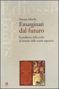 Emarginati dal futuro. Il problema della scelta al termine delle scuole superiori - Librerie.coop