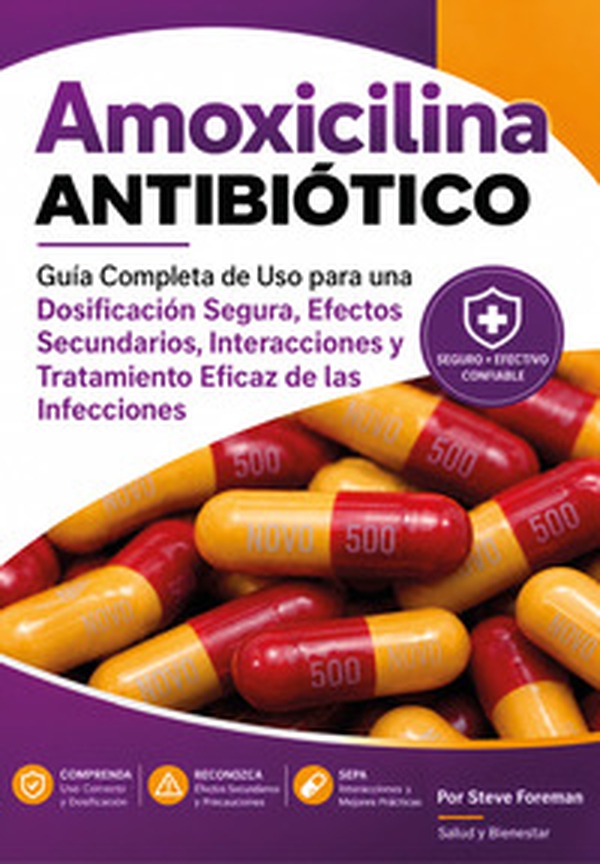 Amoxicilina antibiótico. Guía completa de so para una dosificación segura, efectos secundarios, interacciones y tratamiento eficaz de las infecciones - Librerie.coop