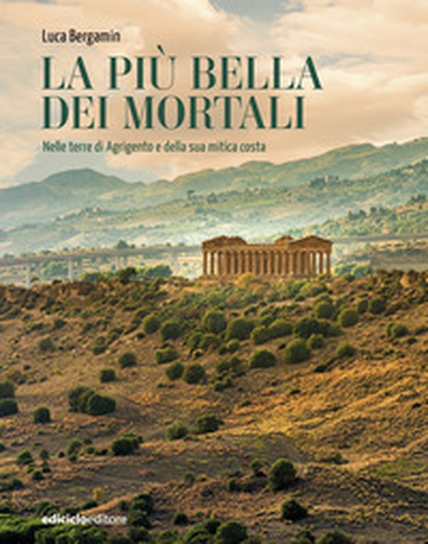 La più bella dei mortali. Nelle terre di Agrigento e della sua mitica costa - Librerie.coop La più bella dei mortali. Nelle terre di Agrigento e della sua mitica costa - Librerie.coop