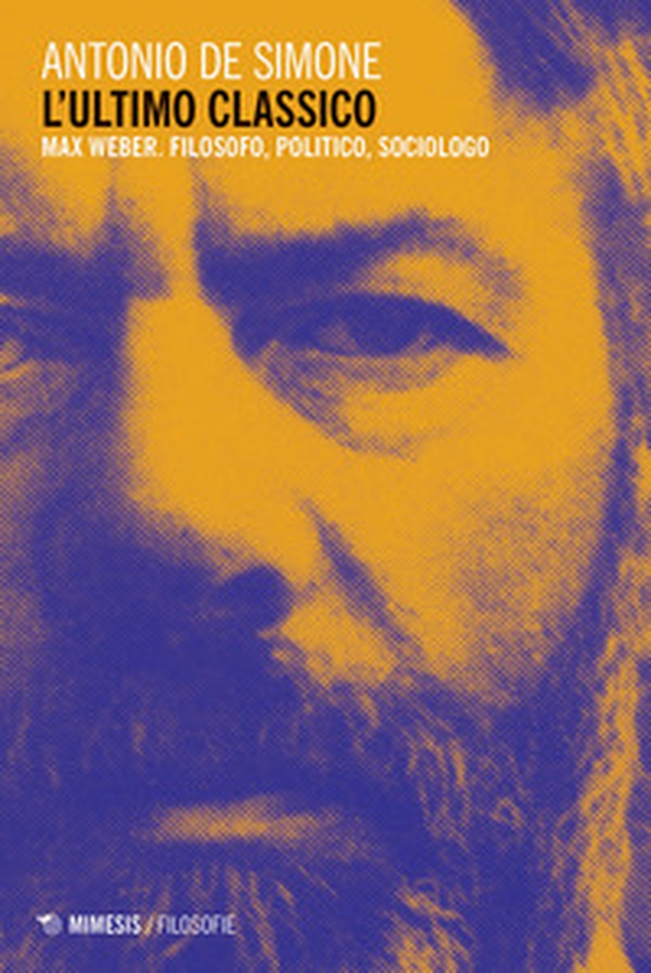 L'ultimo classico. Max Weber. Filosofo, politico, sociologo - Librerie.coop L'ultimo classico. Max Weber. Filosofo, politico, sociologo - Librerie.coop