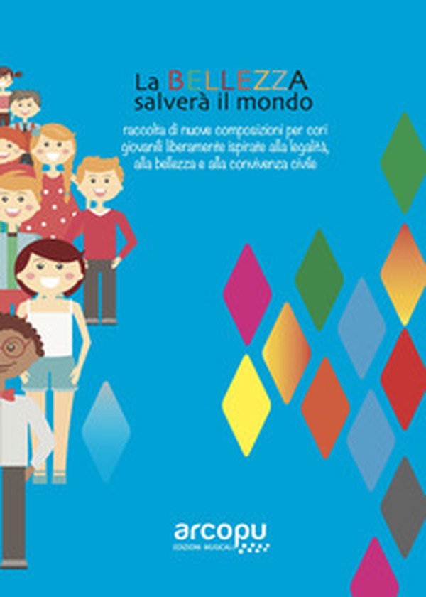 La bellezza salverà il mondo. Raccolta di nuove composizioni per cori giovanili liberamente ispirate alla legalità, alla bellezza e alla convivenza civile - Librerie.coop La bellezza salverà il mondo. Raccolta di nuove composizioni per cori giovanili liberamente ispirate alla legalità, alla bellezza e alla convivenza civile - Librerie.coop