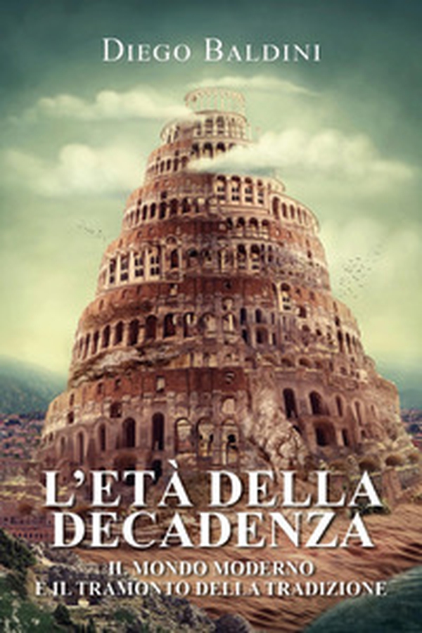 L'età della decadenza. Il mondo moderno e il tramonto della tradizione - Librerie.coop L'età della decadenza. Il mondo moderno e il tramonto della tradizione - Librerie.coop