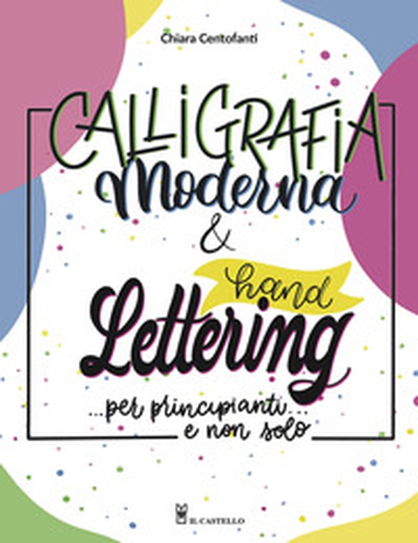 Calligrafia moderna e hand lettering... per principianti e non solo - Librerie.coop Calligrafia moderna e hand lettering... per principianti e non solo - Librerie.coop