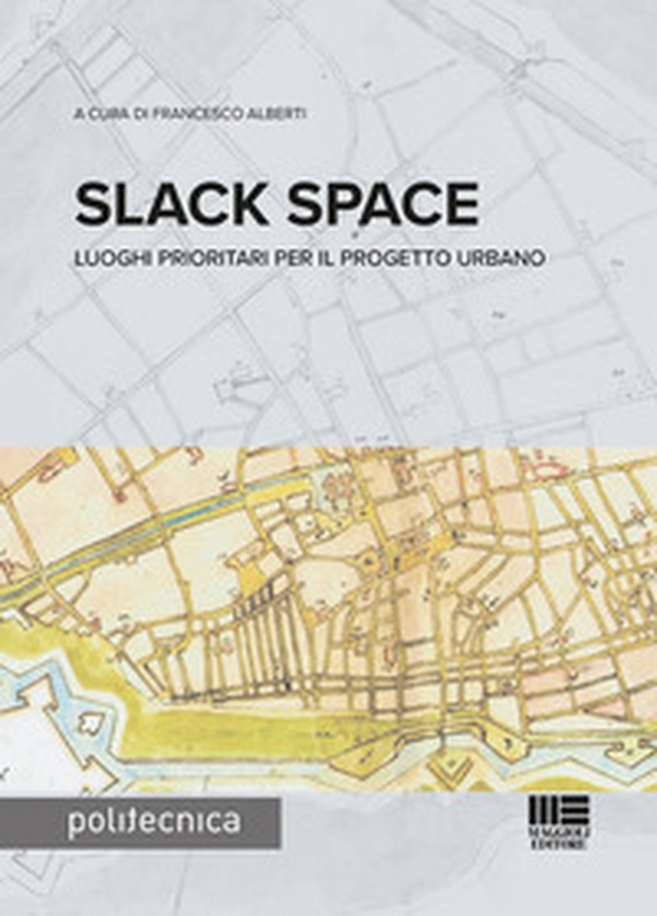 Slack space. Luoghi prioritari per il progetto urbano - Librerie.coop