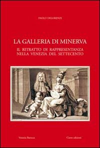 La galleria di Minerva. Il ritratto di rappresentanza nella Venezia del Settecento - Librerie.coop La galleria di Minerva. Il ritratto di rappresentanza nella Venezia del Settecento - Librerie.coop