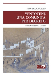 Ventotene una comunità per decreto. Storia dell'isola 1771-1861 - Librerie.coop