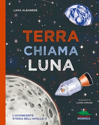 Terra chiama luna. L'avvincente storia dell'Apollo 11 - Librerie.coop Terra chiama luna. L'avvincente storia dell'Apollo 11 - Librerie.coop