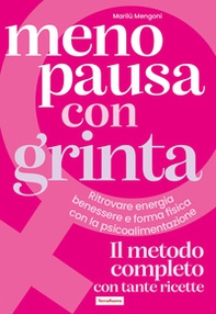 Menopausa con grinta. Ritrovare energia, benessere e forma fisica con la psicoalimentazione - Librerie.coop