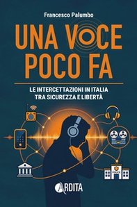 Una voce poco fa. Le intercettazioni in Italia tra sicurezza e libertà - Librerie.coop