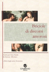 Briciole di discorsi amorosi. Scritti per Sara Natale & Simone Albonico offerti dagli amici fiorentini - Librerie.coop Briciole di discorsi amorosi. Scritti per Sara Natale & Simone Albonico offerti dagli amici fiorentini - Librerie.coop