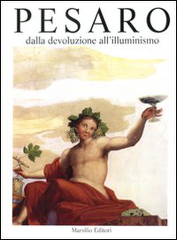 Pesaro. Dalla devoluzione all'Illuminismo - Librerie.coop Pesaro. Dalla devoluzione all'Illuminismo - Librerie.coop