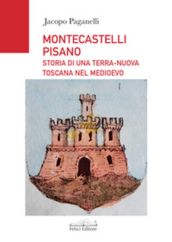 Montescatelli Pisano. Storia di una terra-nuova toscana nel Medioevo - Librerie.coop Montescatelli Pisano. Storia di una terra-nuova toscana nel Medioevo - Librerie.coop