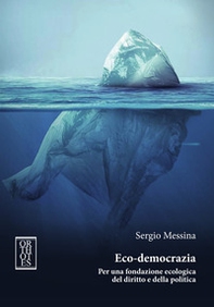 Eco-democrazia. Per una fondazione ecologica del diritto e della politica - Librerie.coop Eco-democrazia. Per una fondazione ecologica del diritto e della politica - Librerie.coop