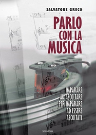 Parlo con la musica. Imparare ad ascoltare per imparare ad essere ascoltati - Librerie.coop Parlo con la musica. Imparare ad ascoltare per imparare ad essere ascoltati - Librerie.coop