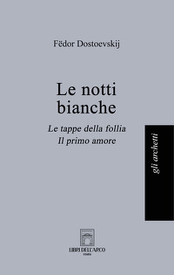 Le notti bianche-Le tappe della follia-Il primo amore - Librerie.coop Le notti bianche-Le tappe della follia-Il primo amore - Librerie.coop