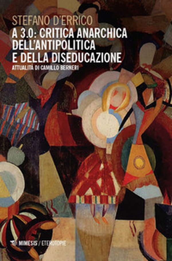 A 3.0: critica anarchica dell'antipolitica e della diseducazione. Attualità di Camillo Berneri - Librerie.coop A 3.0: critica anarchica dell'antipolitica e della diseducazione. Attualità di Camillo Berneri - Librerie.coop