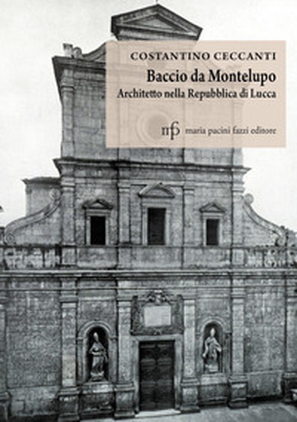 Baccio da Montelupo. Architetto nella Repubblica di Lucca - Librerie.coop Baccio da Montelupo. Architetto nella Repubblica di Lucca - Librerie.coop