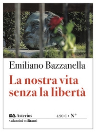 La nostra vita senza la libertà - Librerie.coop