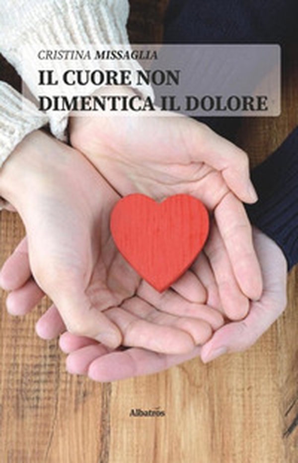 Il cuore non dimentica il dolore - Librerie.coop Il cuore non dimentica il dolore - Librerie.coop