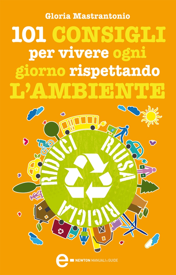 101 consigli per vivere ogni giorno rispettando l'ambiente - Librerie.coop 101 consigli per vivere ogni giorno rispettando l'ambiente - Librerie.coop