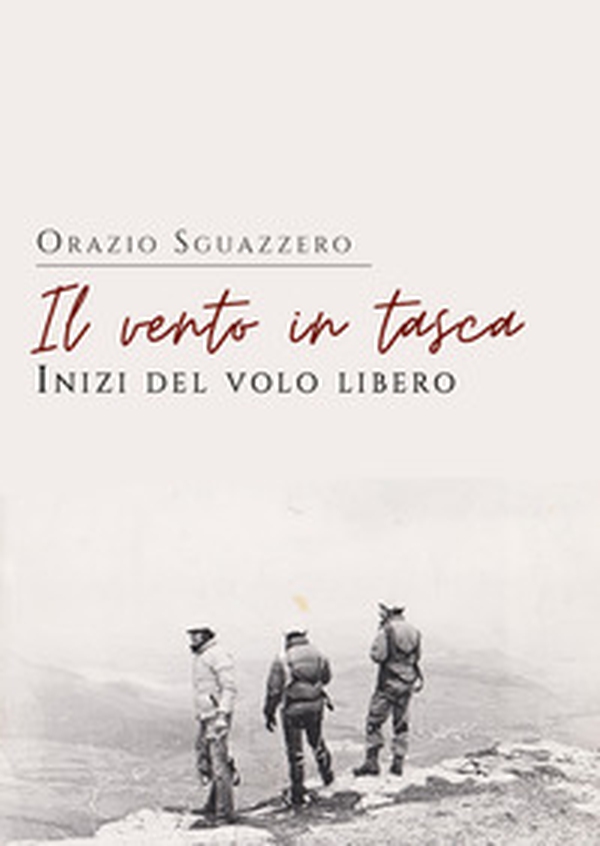 Il vento in tasca. Inizi del volo libero - Librerie.coop Il vento in tasca. Inizi del volo libero - Librerie.coop