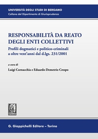 Responsabilità da reato degli enti collettivi. Profili dogmatici e politico-criminali a oltre vent'anni dal d.lgs. 231/2001 - Librerie.coop