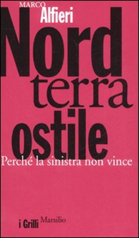 Nord terra ostile. Perché la sinistra non vince - Librerie.coop