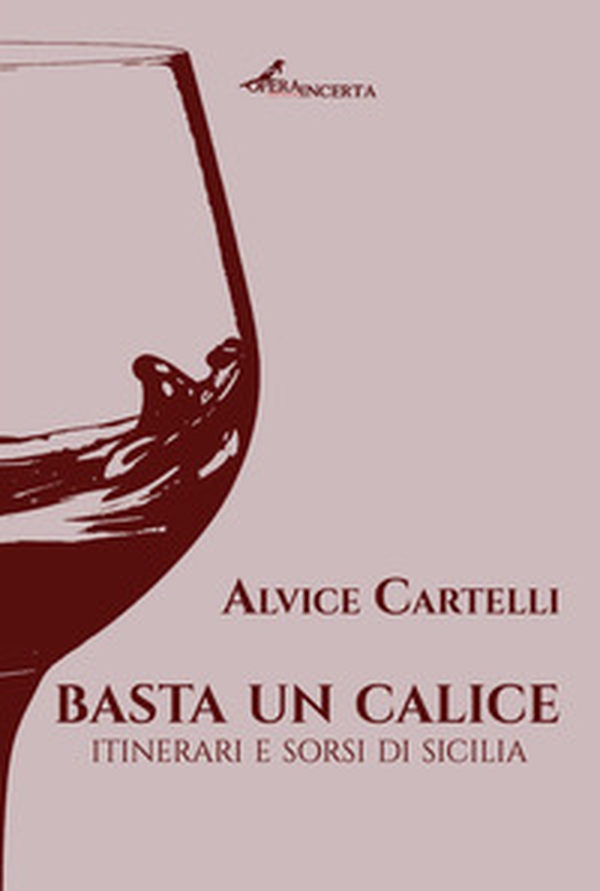 Basta un calice. Itinerari e sorsi di Sicilia - Librerie.coop Basta un calice. Itinerari e sorsi di Sicilia - Librerie.coop