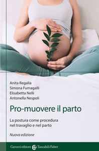 Pro-muovere il parto. La postura come procedura nel travaglio e nel parto - Librerie.coop