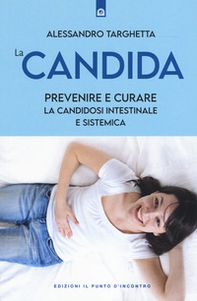 La candida. Prevenire e curare la candidosi intestinale e sistemica - Librerie.coop La candida. Prevenire e curare la candidosi intestinale e sistemica - Librerie.coop