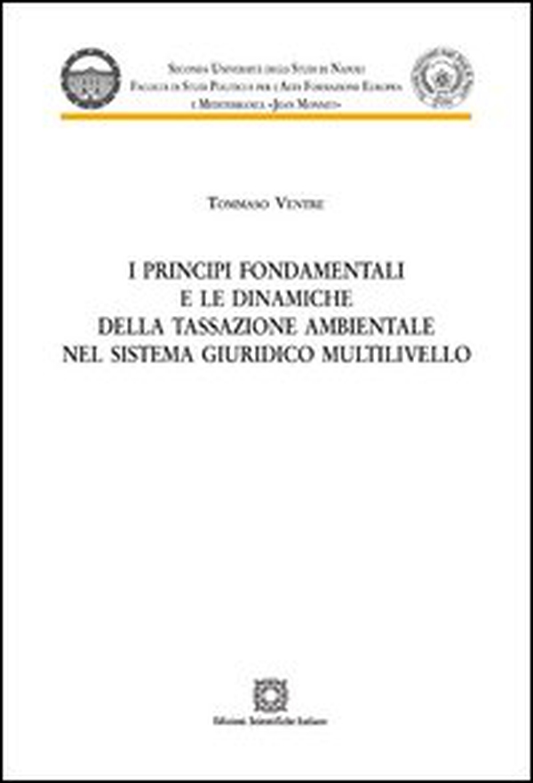 I principi fondamentali e le dinamiche della tassazione ambientale nel sistema giuridico multilivello - Librerie.coop I principi fondamentali e le dinamiche della tassazione ambientale nel sistema giuridico multilivello - Librerie.coop