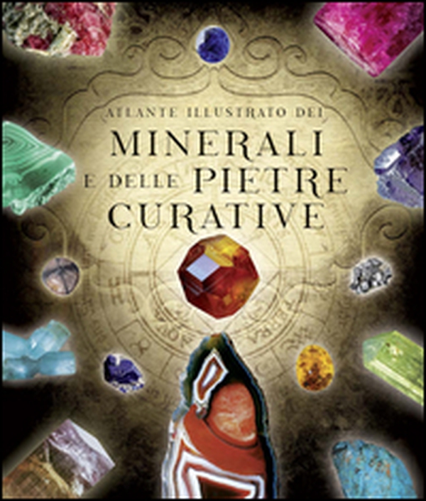 Atlante illustrato dei minerali e delle pietre curative - Librerie.coop Atlante illustrato dei minerali e delle pietre curative - Librerie.coop