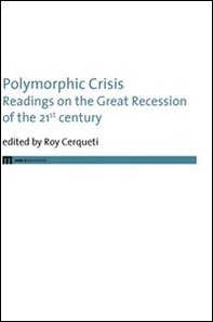 Polymorphic crisis. Readings on the great recession of the 21st century. Ediz. italiana e inglese - Librerie.coop